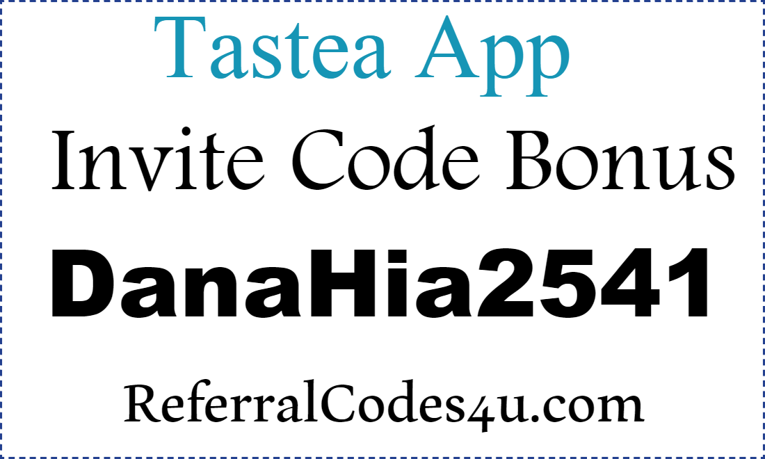 Tastea App Invite Code 2021, Tastea App Sign Up Bonus 2022-2023